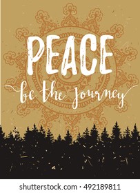 Vector vintage card with forest and  inspirational phrase "Peace be the journey". Stylish hipster cardboard background. Motivational quote. Grunge effect and mandala is separated.
