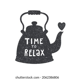 Vector vintage card with teapot and text "Time to relax". Kettle silhouette with an inspirational quote. Isolated on white