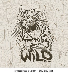 Vector vintage design "born to be WILD" for poster or t-shirt print with tiger. Isolated seamless pattern with wood texture. Grunge effect in separate layer