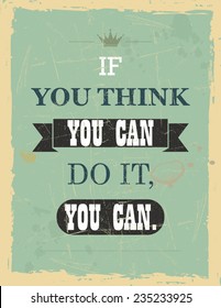 Vector vintage motivational quote: If you think you can do it, you can. 