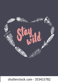 Vector vintage poster with feathers and text quote "Stay wild". Freedom concept.