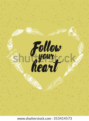 Vector vintage poster with feathers and text quote "Follow your heart". Freedom concept.