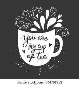 Vector vintage style card with cup silhouette and  text "You are my cup of tea". 