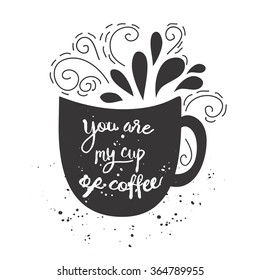 Vector vintage style card with cup silhouette and  text "You are my cup of coffee"