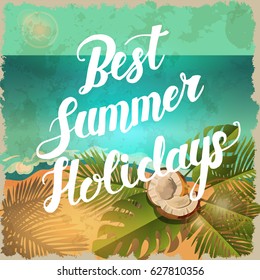 Vector vintage Summer poster with beach, sea, palm leaves and coconut. Hand drawn lettering "Best Summer Holidays"