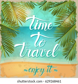 Vector vintage Summer poster with beach, sea, palm leaves and hand drawn lettering "time to travel"