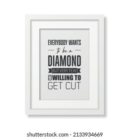 Vector Vintage Typographic Quote with Simple Modern White Wooden Frame. Gemstone, Diamond, Sparkle, Jewerly Concept. Motivational Inspirational Poster, Typography, Lettering