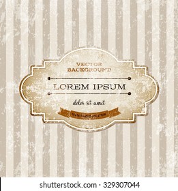 Vector vintage weathered old cardboard label over striped grungy background. Old paper texture. Retro style.