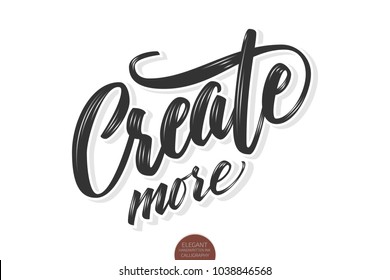 Vector volumetric Create more phrase. Hand drawn motivation card with modern brush calligraphy. Isolated on white background with shadows and highlights.