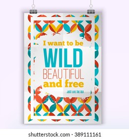 Vector I want to be wild, beautiful and free inspirational quote poster. Hipster quote design. Mock up for quote posters