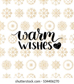 Vector Warm Wishes lettering design on snowflakes background. Christmas or New Year's seamless pattern for greeting card template. Happy Holidays poster concept.