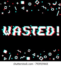 Vector wasted phrase in pixel art style with glitch VHS effect. Three color half-shifted letters. Ocassional pixels around. Geometrical trendy decor. Black background