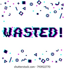 Vector wasted phrase in pixel art style with glitch VHS effect. Three color half-shifted letters. Ocassional pixels around. Geometrical trendy decor. White background