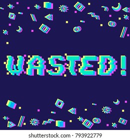 Vector wasted phrase in pixel art style with glitch VHS effect. Three color half-shifted letters. Ocassional pixels around. Geometrical trendy decor.