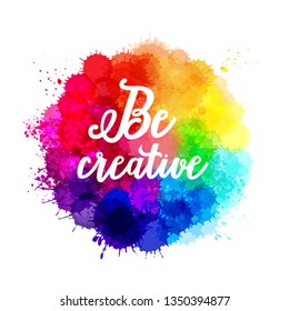 Vector watercolor background. Collection of paint splash watercolor drops. Vector set of brush strokes. Isolated on white background - Vector "Be creative" quotation