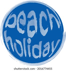 Vector watercolor brush drawing of lettering beach holiday  in blue round background