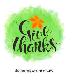 Vector watercolor card. Handwritten calligraphy inscription  Give Thanks with orange maple leaf. Logotype.