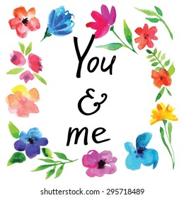 Vector watercolor flowers with calligraphy text "You & me" on white background. 