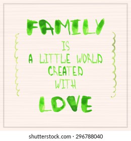 Vector watercolor hand-written text "Family is a little world created with love"