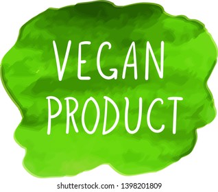 Vector Watercolor Spot with Vegan Product Lettering, Hand Drawn Letters, Illustration Isolated on White Background, Green Bright Colorful Icon.