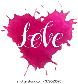Vector watercolor stains.Valentine's day greeting card.Watercolor patterns,calligraphic phrase."Love".Vector watercolor hearts isolated on white background.hand lettering,handmade calligraphy