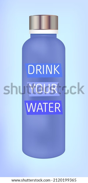 Vector web vertical banner with a trendy quote on\
a glass blue nice ​bottle - drink your water. Stay hydrated, drink,\
and live healthily. Bottle isolated on blue background. Water in a\
reusable bottle