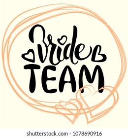 Vector wedding card with hand drawn lettering bride team. Callygraphy for bachelor party, wedding. Artistic fashion, style, beauty element. Element for graphic design bridal shower, hen party 