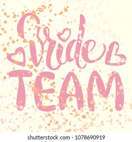 Vector wedding card with hand drawn lettering bride team. Callygraphy for bachelor party, wedding. Artistic fashion, style, beauty element. Element for graphic design bridal shower, hen party 