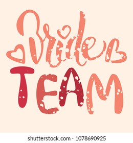 Vector wedding card with hand drawn lettering bride team. Callygraphy for bachelor party, wedding. Artistic fashion, style, beauty element. Element for graphic design bridal shower, hen party 