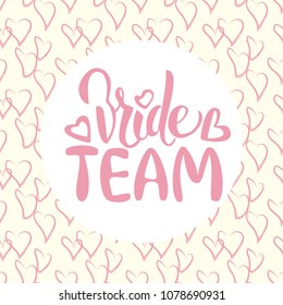Vector wedding card with hand drawn lettering bride team. Callygraphy for bachelor party, wedding. Artistic fashion, style, beauty element. Element for graphic design bridal shower, hen party 