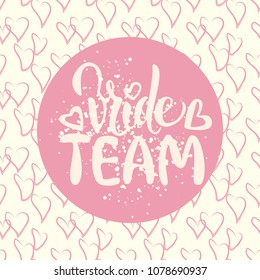 Vector wedding card with hand drawn lettering bride team. Callygraphy for bachelor party, wedding. Artistic fashion, style, beauty element. Element for graphic design bridal shower, hen party 