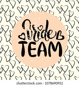 Vector wedding card with hand drawn lettering bride team. Callygraphy for bachelor party, wedding. Artistic fashion, style, beauty element. Element for graphic design bridal shower, hen party 
