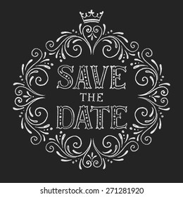 Vector wedding design template with ornate elements on blackboard. Save the Date, calligraphy inscription. Lettering poster, card or invitation. Chalk typographic collection