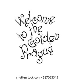 Vector Welcome to the Golden Prague hand written inscription, typography for poster, card, calligraphy lettering art