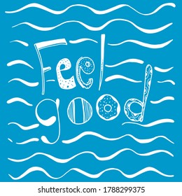 Vector white sign "Feel good" on a blue wavy background. Hand-drawn summer motivational quote for your design. Vacation spirit illustration.
