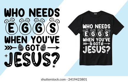 Vector Who Needs Eggs When you have got Jesus t-shirt