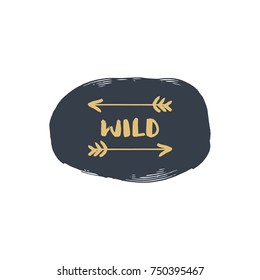 Vector wild label, cute picture, golden arrows, paint stain, logo, doodle.