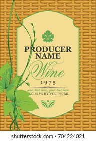 Vector wine label in a frame on the basket background with green grapevine, calligraphic inscription and grape leaves in retro style