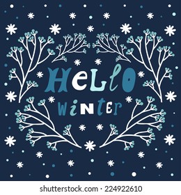 Vector winter background with floral wreath from branches and berries, snowflakes and hand written text "Hello winter". 