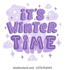 Vector winter lettering quotes - It s winter time - perfect for t-shirt designs, invitations, postcards, posters and prints on pillows, mugs, for decoration of festive Christmas parties