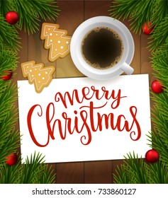 Vector wood background with christmas tree branches, red balls,  cup of coffee, gingerbread and paper with lettering. Christmas greeting illustration