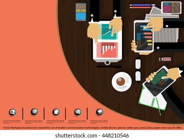 Vector Workplace businessman viewed the use of modern communication technologies, mobile phones, glasses, tablet, pen, pencil, diary, paper and a cup of coffee.