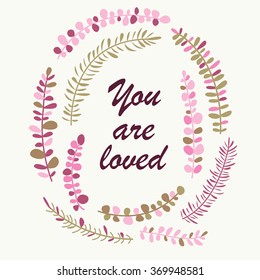 Vector wreath with cute laurels in cartoon style. 'You are loved' poster