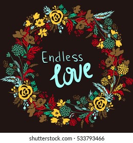 Vector Wreath with Flowers. Beautiful card with floral pattern. Endless love. Cute design for greeting cards. Botanical illustration. Doodle style. Frame with flowers, leaves, berry