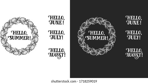 vector wreath of leaves, flowers. In the center of the wreath is lettering phrases - hello summer! Inscription - hello, June! hello July! Hello August! Two option of color - black and white