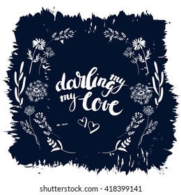 Vector wreath with wild herbs, flowers on green background. Vector lettering My darling, my love.Tribal design elements. Perfect for invitations, greeting cards, quotes, blogs, posters and more.