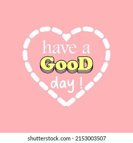 vector writing have a good day, with heart	