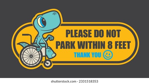 Vector yellow sign for a child - a stylized image of a baby dinosaur seat in a wheelchair. Text: PLEASE DO NOT PARK WITHIN 8 FEET. dark background.