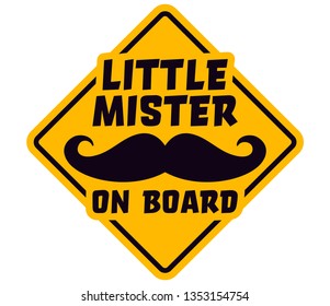 Vector yellow sign picture mustache with text: Little mister on board. Isolated white background.