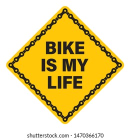 Vector yellow sticker with black bike chain and text BIKE IS MY LIFE. Isolated on white background.